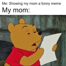 Mom Look At This Meme Pooh Google Search Very Funny Pictures Really Funny Memes Funny Relatable Memes