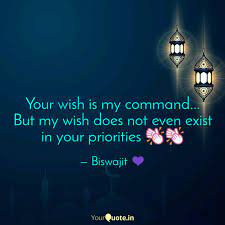 Your wish is my command. Your Wish Is My Command Quotes Writings By Biswajit Panda Yourquote