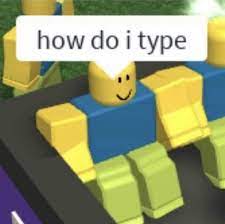 How I Type Roblox Memes Know Your Meme