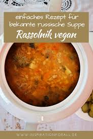 Rassolnik Vegan Einfaches Rezept Fur Russische Salzgurkensuppe Rezept Rezepte Suppen Rezept Vegetarisch Lebensmittel Essen