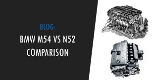 We did not find results for: Bmw M54 Vs N52 Comparison Horsepower Reliability Tuning Sound Bimmerly