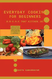 You can subscribe to receive invitations to future webinars at . Everyday Cooking For Beginners B R E A K That Kitchen In Subramanyam Vineeth 9781430309932 Amazon Com Books