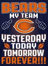 Bears My Team Yesterday Today Tomorrow Chicago Bears Logo Chicago Bears Pictures Chicago Bears Memes