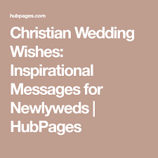 Christian Wedding Wishes Inspirational Messages For Newlyweds Christian Wedding Wedding Wishes Wedding Messages