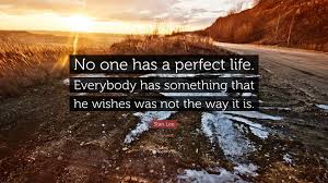 Life is a journey not a race.. Stan Lee Quote No One Has A Perfect Life Everybody Has Something That He Wishes Was
