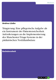 Triage aims to predict the severity of disease, with the aim of organising patient flow. Triagierung Eine Pflegerische Aufgabe Als Ein Instrument Der Grin