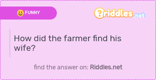 If you are looking for how did the farmer find his wife? How Did The Farmer Find His Wife Riddles Net