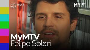 On mtv, felipe made a lot of international interviews, some like: My Mtv Felipe Solari Mtv Brasil 2013 Youtube