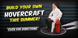 Always insure that the hovercraft that you have built is 100% safe before you let the kids play with or ride on it. Build A Hovercraft You Can Ride Sciencebob Com