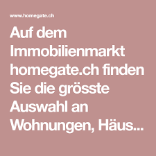 Homegate.ch befindet sich auf rang 778 in deutschland. Auf Dem Immobilienmarkt Homegate Ch Finden Sie Die Grosste Auswahl An Wohnungen Hausern Und Weiteren Immobilien Jetz Immobilien Immobilienmarkt Such Und Find