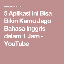 5 Aplikasi Ini Bisa Bikin Kamu Jago Bahasa Inggris Dalam 1 Jam Youtube Aplikasi Inggris Bahasa Inggris