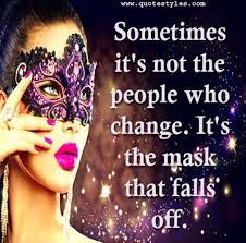 It Is The Mask That Falls Off Inspirational Quotes Inspirational Quotes Quotes Sassy Quotes Funny