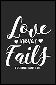 Enjoy reading and share 30 famous quotes about 1 corinthians 13 with everyone. Love Never Fails 1 Corinthians 13 8 Christ Quotes Bible Verse Religious Notebook Christian Prayer Reflection Journal Daily Diary Publishing Magic Journal 9781072281474 Amazon Com Books