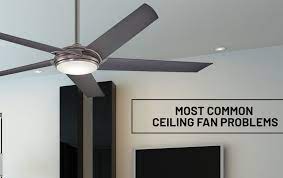 Try making an easy fix before breaking out your toolbox. Most Common Ceiling Fan Problems