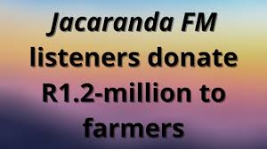 •assist in various areas of the news department, thereby learning the. Jacaranda Fm Listeners Donate R1 2 Million To Farmers