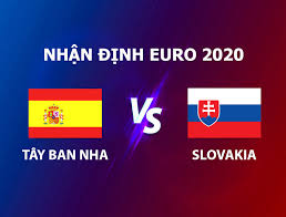 Nhận định trước trận đấu: Nháº­n Ä'á»‹nh Slovakia Vs Tay Ban Nha 23h00 Ngay 23 06 Euro 2021