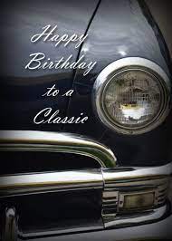Happy Birthday To A Classic Old Car Card Ad Affiliate Birthday Happy Classic Happy Birthday For Him Happy Birthday Man Happy Birthday Wishes For Him