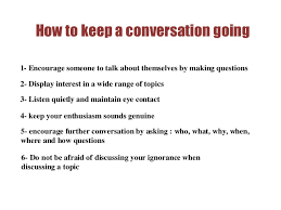 Try and use some of these phrases the next time you want to keep a conversation going in english. How To Keep A Conversation Going