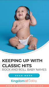 Keeping Up With Classic Hits Rock And Roll Baby Names