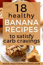 18 Healthy Banana Recipes To Satisfy Your Carb Cravings Banana Recipes Healthy Banana Recipes Banana Healthy