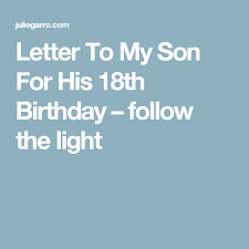 Birthday Message For My Son Turning 18 Letter To My Son For His 18th Birthday Follow The Light Letters To My Son 18th Birthday 18th Birthday Ideas For Boys