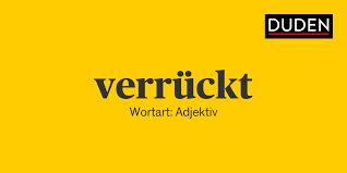 Ich mache mich doch deswegen nicht verrückt. Duden Verruckt Rechtschreibung Bedeutung Definition Herkunft