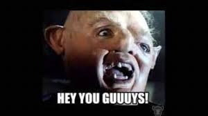 Good thing they brought a baby ruth! Sloth Goonies Memes