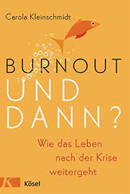 Amazon Com Burnout Und Dann Wie Das Leben Nach Der Krise Weitergeht German Edition Ebook Kleinschmidt Carola Kindle Store