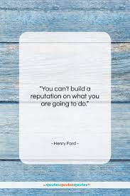 Henry Ford Quote You Can T Build A Reputation On What Quotes Quotestoliveby Quotesquotesquotes Ford Quotes Lou Holtz Quotes Henry Ford Quotes