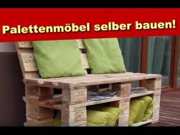 Palettenmobel Selber Bauen Garten Youtube Mobel Aus Paletten Palettenmobel Selber Bauen Selber Bauen