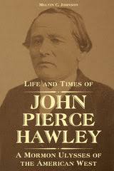 Life and Times of John Pierce Hawley: A Mormon Ulysses of the American