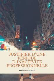 Comment Justifier D Une Periode D Inactivite Professionnelle Emploi Recrutement Recrutement Emploi Recherche Emploi