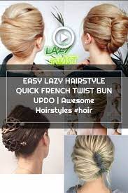 Easy Lazy Hairstyle Quick French Twist Bun Updo Awesome Hairstyles Hair Quick Hairstyles Cool Hairstyles Easy Lazy Hairstyles