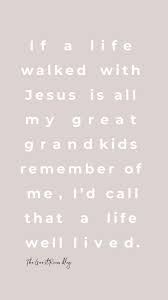 A Life Well Lived Christian Quotes Encouragement Quotes Wit And Wisdom