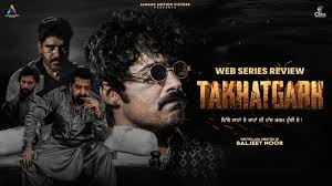 Takhatgarh Web Series Review
