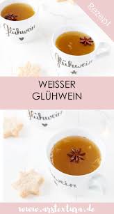 3 Weisser Gluhwein Einfach Selbstgemacht Ars Textura Diy Blog Weisser Gluhwein Weisser Gluhwein Rezept Gluhwein Rezept