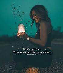 Don T Give Up Your Miracles Are On The Way Positive Quotes Words Positivity