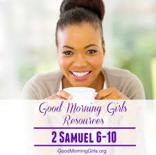 Trustworthy resources related to 2 samuel 6. Good Morning Girls Resources 2 Samuel 6 10 Women Living Well