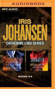 By iris johansen and roy johansen. Iris Johansen Catherine Ling Series Books 3 4 Live To See Tomorrow Your Next Breath