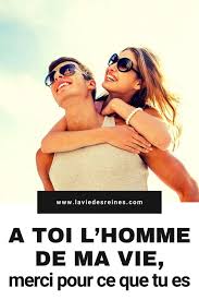 Amour de ma vie, toi qui embellis mes jours, toi qui fais ma joie, tu es ma raison de vivre ; A Toi L Homme De Ma Vie Merci Pour Ce Que Tu Es