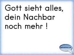 Gott Sieht Alles Dein Nachbar Noch Mehr Osterreichische Spruche Und Zitate