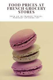 How Expensive Is Food At French Grocery Stores Paris Food Restaurants Food Cost Grocery Store