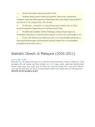 Rakyat malaysia kini berjumlah 27 juta orang lebih dan dianggarkan menjelang tahun 2020 nanti populasi penduduk malaysia akan mencecah 35 juta orang. Statistik Obesiti Di Malaysia
