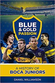 Boca juniors brought to you by: Blue Gold Passion A History Of Boca Juniors Amazon De Williamson Daneil Fremdsprachige Bucher