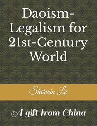 Daoism-Legalism for 21st-Century World: A gift from China: Lu, 陆寿筠 Sherwin  (Shouyun): 9798813301568: Amazon.com: Books