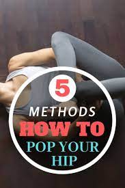 Top 5 Methods How To Pop Your Hip Hips Body Hurts Cracking Your Back