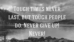 Life quotes, time quotes, robert h. Quote Tough Times Never Last But Tough People Do Never Give Up Never Poster Apagraph