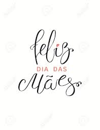 Um feliz dia das mães para todas nós que fazemos do mundo um lugar mais carinhoso e bonito de viver! Hand Drawn Vector Illustration With Portuguese Lettering Quote Royalty Free Cliparts Vectors And Stock Illustration Image 143720429