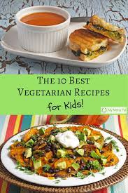 Our 10 Best Vegetarian Recipes For Kids My Menu Pal Vegetarian Meals For Kids Best Vegetarian Recipes Vegetarian Recipes Healthy