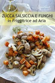 Zucca Con Salsiccia E Funghi Cotta In Friggitrice Ad Aria Ricette Friggitrice Ad Aria Friggitrice